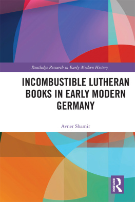 Avner Shamir Incombustible Lutheran Books in Early Modern Germany