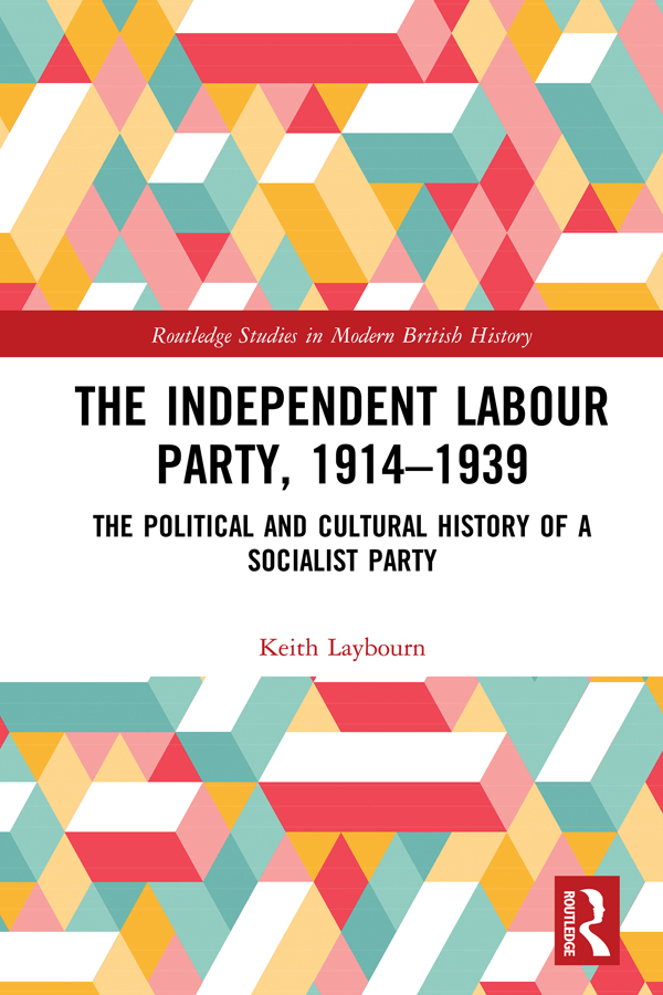 The Independent Labour Party 19141939 Historians of political history are - photo 1