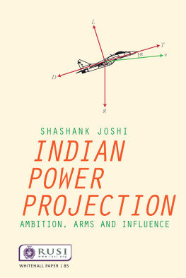 Shashank Joshi Indian Power Projection: Ambition, Arms and Influence