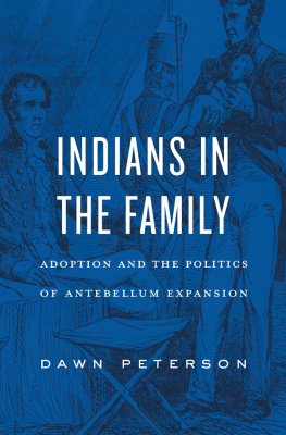 Dawn Peterson Indians in the Family: Adoption and the Politics of Antebellum Expansion