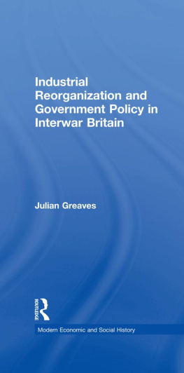 Julian Greaves - Industrial Reorganization and Government Policy in Interwar Britain