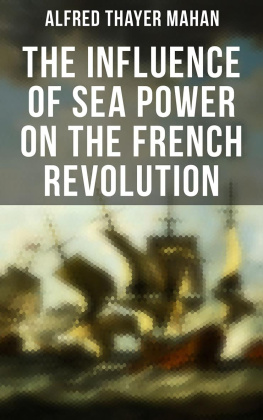 Alfred Thayer Mahan The Influence of Sea Power on the French Revolution