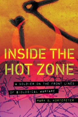 Mark G. Kortepeter Inside the Hot Zone: A Soldier on the Front Lines of Biological Warfare