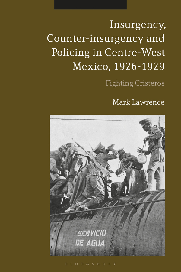 Insurgency Counter-Insurgency and Policing in Centre-West Mexico 19261929 - photo 1