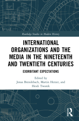 Jonas Brendebach - International Organizations and the Media in the Nineteenth and Twentieth Centuries: Exorbitant Expectations