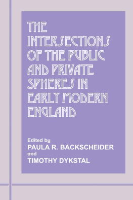 Paula R. Backscheider The Intersections of the Public and Private Spheres in Early Modern England