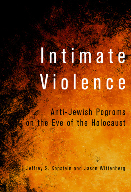 Jeffrey S. Kopstein Intimate Violence: Anti-Jewish Pogroms on the Eve of the Holocaust