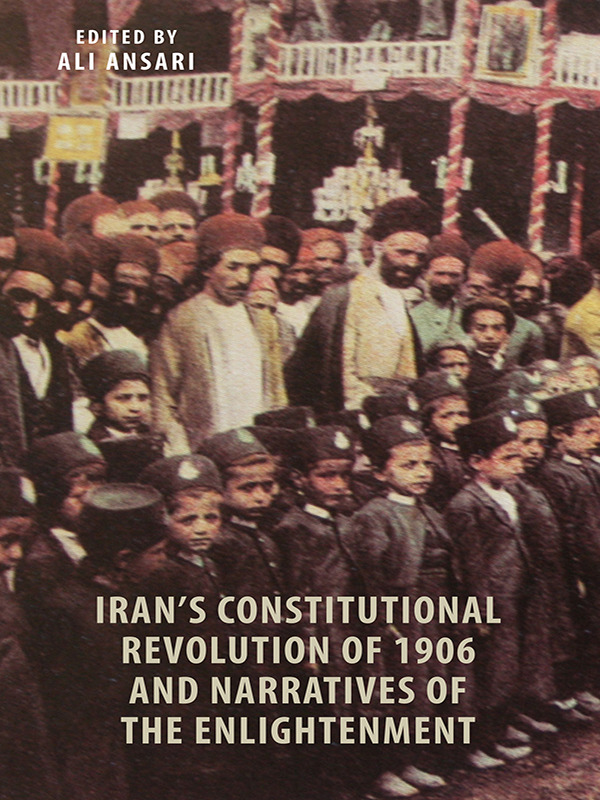 Irans Constitutional Revolution of 1906 Narratives of the Enlightenment Edited - photo 1