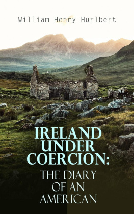 William Henry Hurlbert - Ireland under Coercion: The Diary of an American