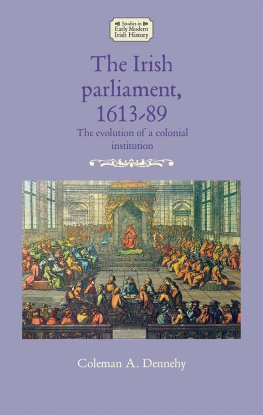 Coleman A. Dennehy - The Irish parliament, 1613–89: The evolution of a colonial institution