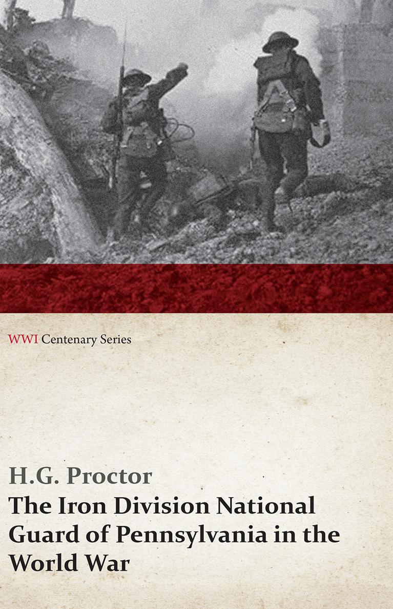 THE IRON DIVISION NATIONAL GUARD OF PENNSYLVANIA IN THE WORLD WAR The - photo 2