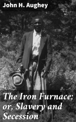 John H. Aughey The Iron Furnace; or, Slavery and Secession