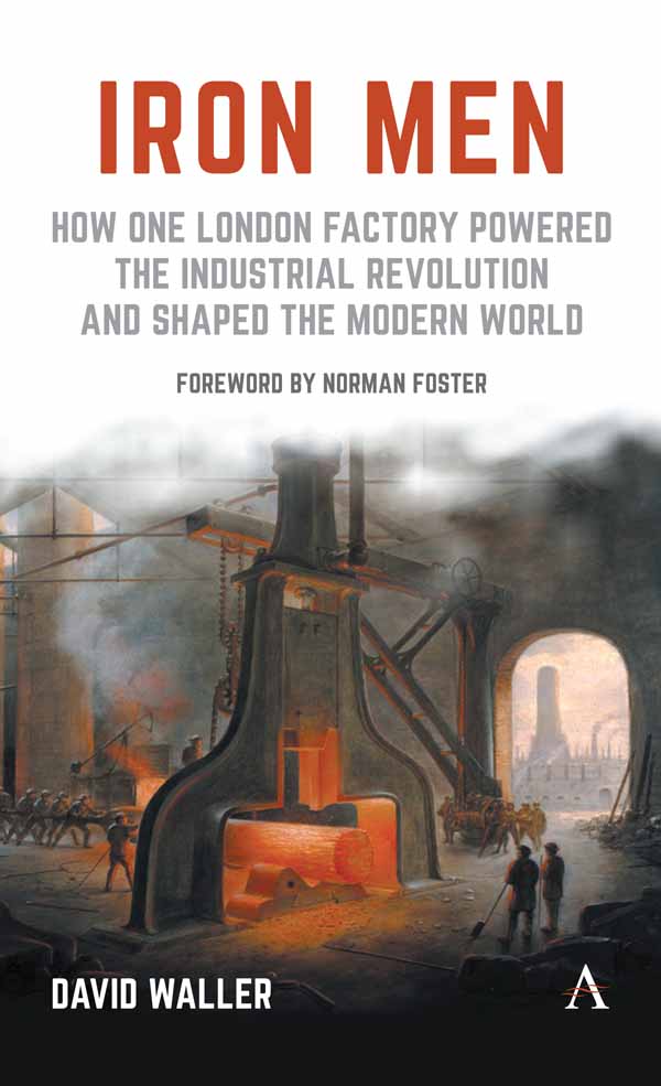 Iron Men How One London Factory Powered the Industrial Revolution and Shaped the Modern World - image 1