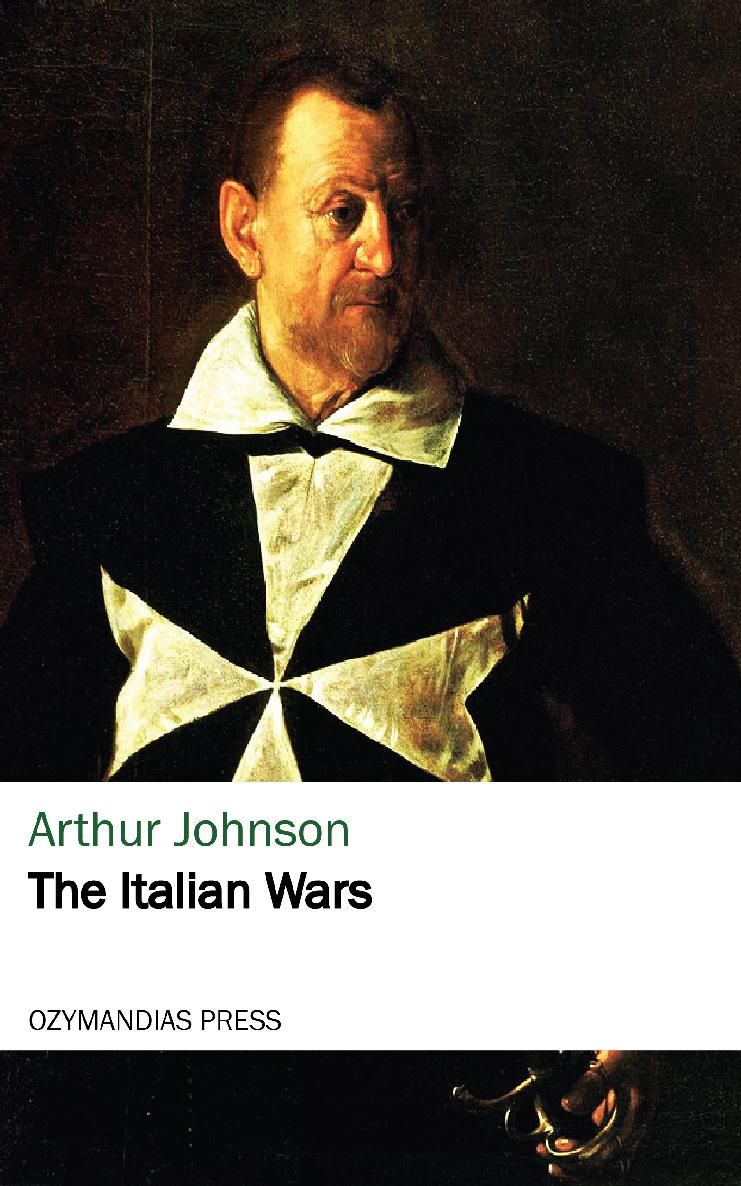 THE ITALIAN WARS Arthur Johnson OZYMANDIAS PRESS Thank you for reading If you - photo 1