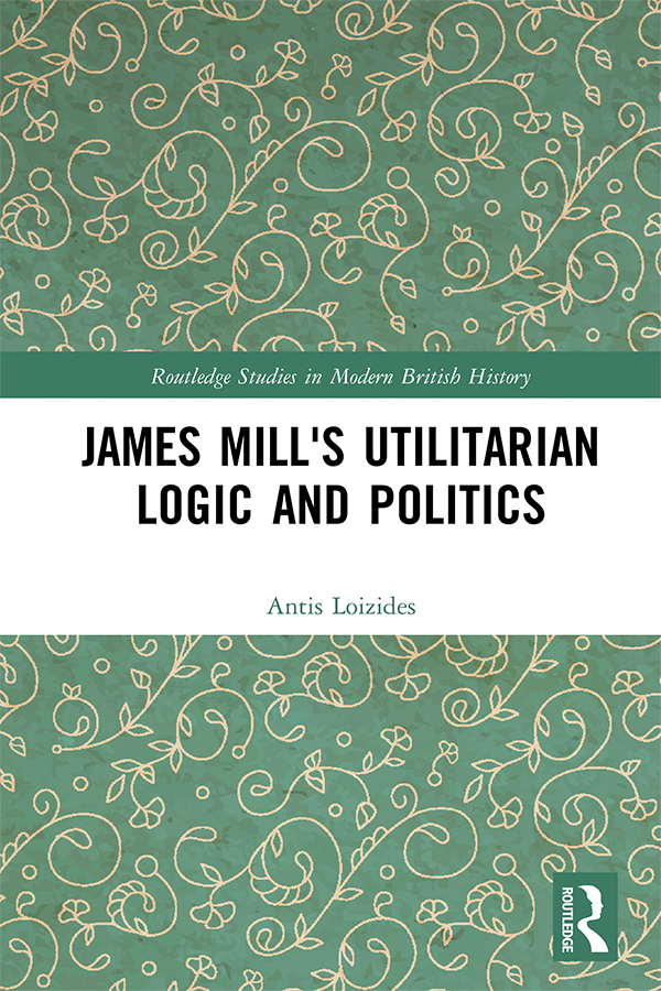 James Mills Utilitarian Logic and Politics James Mills 17731836 role in the - photo 1