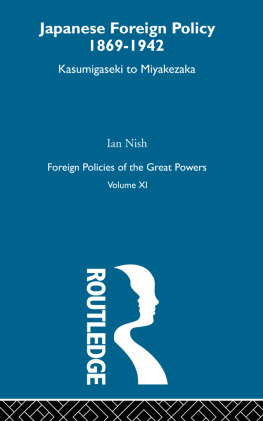 Ian Nish - Japanese Foreign Policy 1869-1942: Kasumigaseki to Miyakezaka