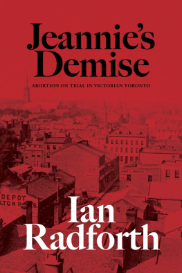 Ian Radforth - Jeannies Demise: Abortion on Trial in Victorian Toronto