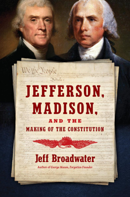 Jeff Broadwater - Jefferson, Madison, and the Making of the Constitution