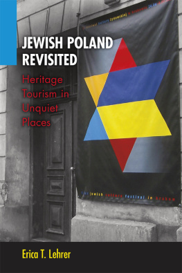 Erica T. Lehrer - Jewish Poland Revisited: Heritage Tourism in Unquiet Places