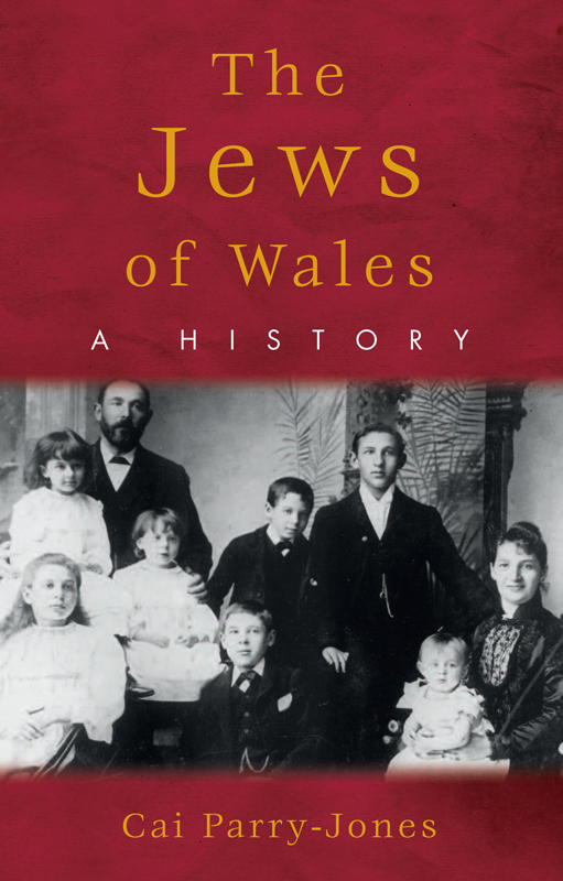 THE JEWS OF WALES THE JEWS OF WALES A History CAI PARRY-JONES Cai - photo 1