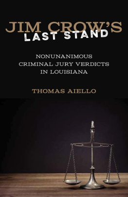 Thomas Aiello - Jim Crow’s Last Stand: Nonunanimous Criminal Jury Verdicts in Louisiana
