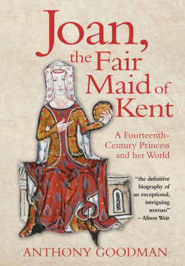 Anthony Goodman Joan, the Fair Maid of Kent: A Fourteenth-century Princess and Her World