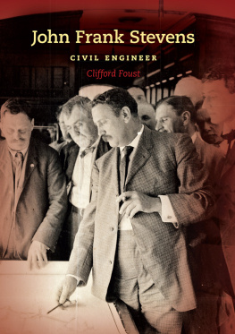 Clifford Foust - John Frank Stevens: Civil Engineer