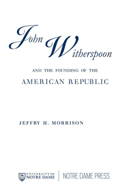 Jeffry H. Morrison John Witherspoon and the Founding of the American Republic