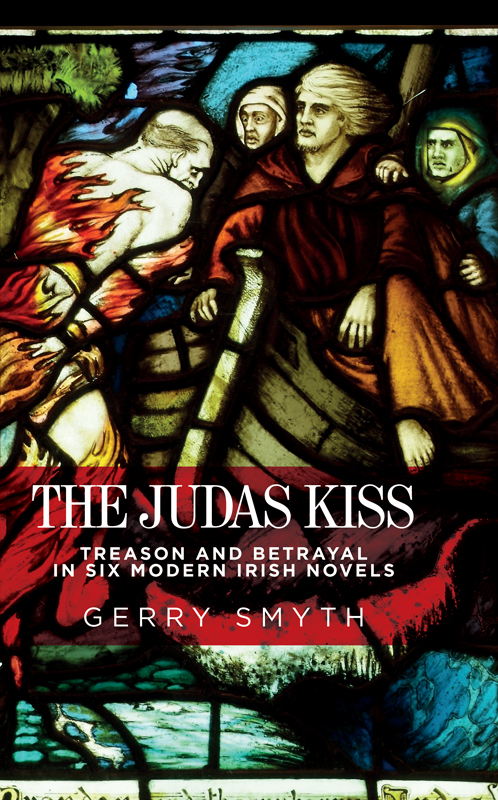 The Judas kiss The Judas kiss Treason and betrayal in six modern Irish - photo 1