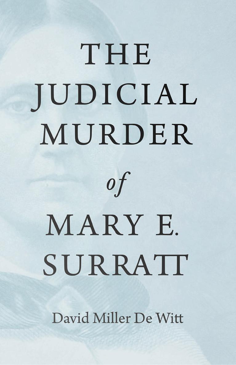 THE JUDICIAL MURDER of MARY E SURRATT By DAVID MILLER DE WITT First - photo 1