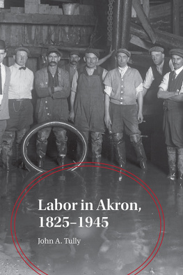 John A. Tully - Labor in Akron, 1825-1945