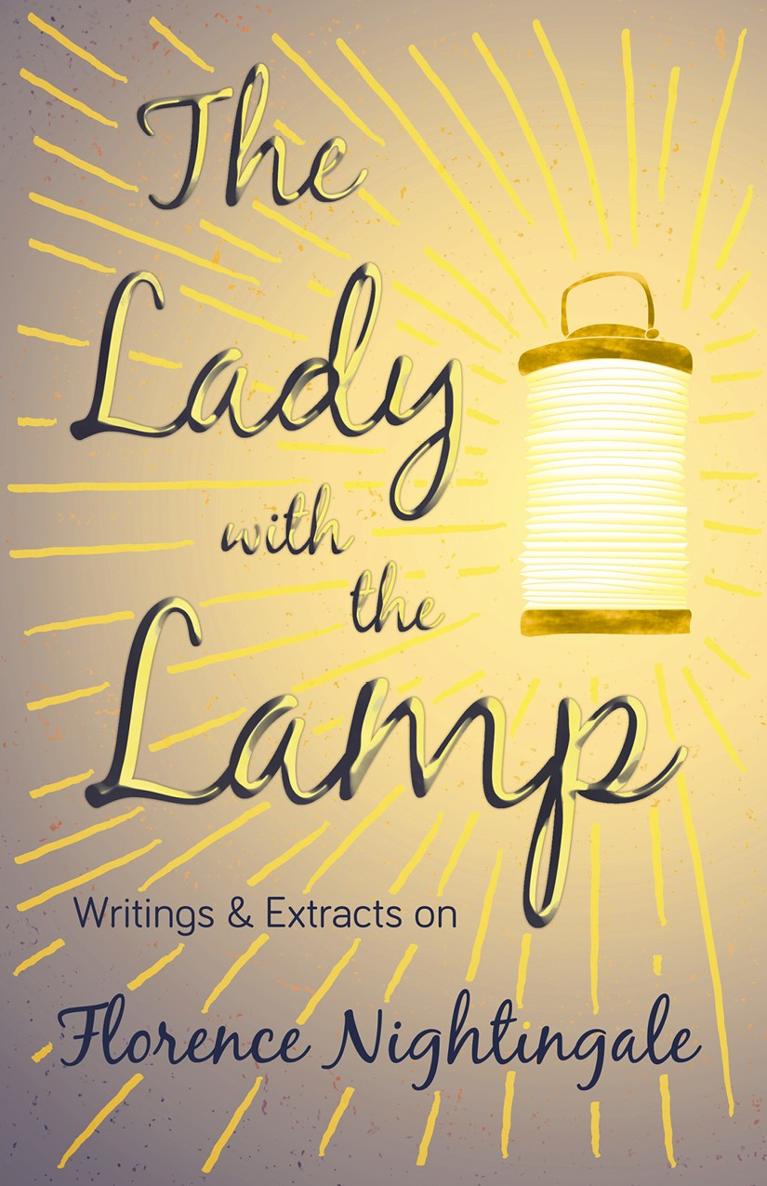 THE LADY WITH THE LAMP WRITINGS EXTRACTS ON FLORENCE NIGHTINGALE By VARIOUS - photo 1