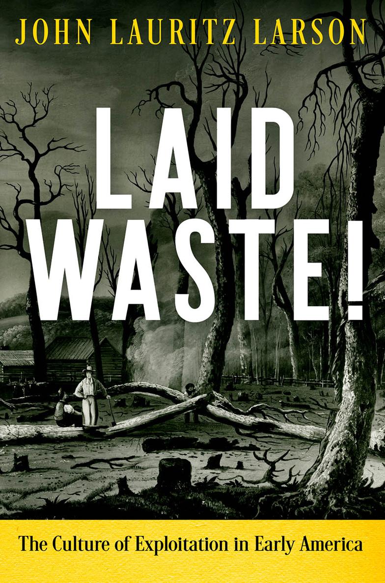 Laid WasteEARLY AMERICAN STUDIES Series editors Daniel K Richter Kathleen - photo 1