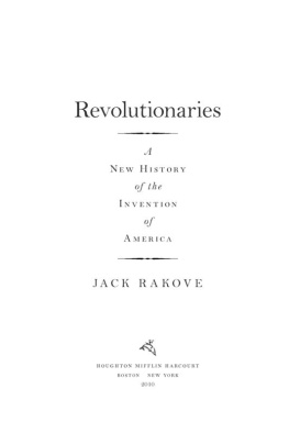 Jack Rakove Revolutionaries: A New History of the Invention of America