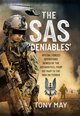 Tony May - The SAS ‘Deniables’: Special Forces Operations, denied by the Authorities, from Vietnam to the War on Terror