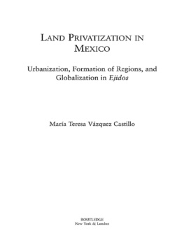 María Teresa Vázquez Castillo Land Privatization in Mexico: Urbanization, Formation of Regions, and Globalization in Ejidos