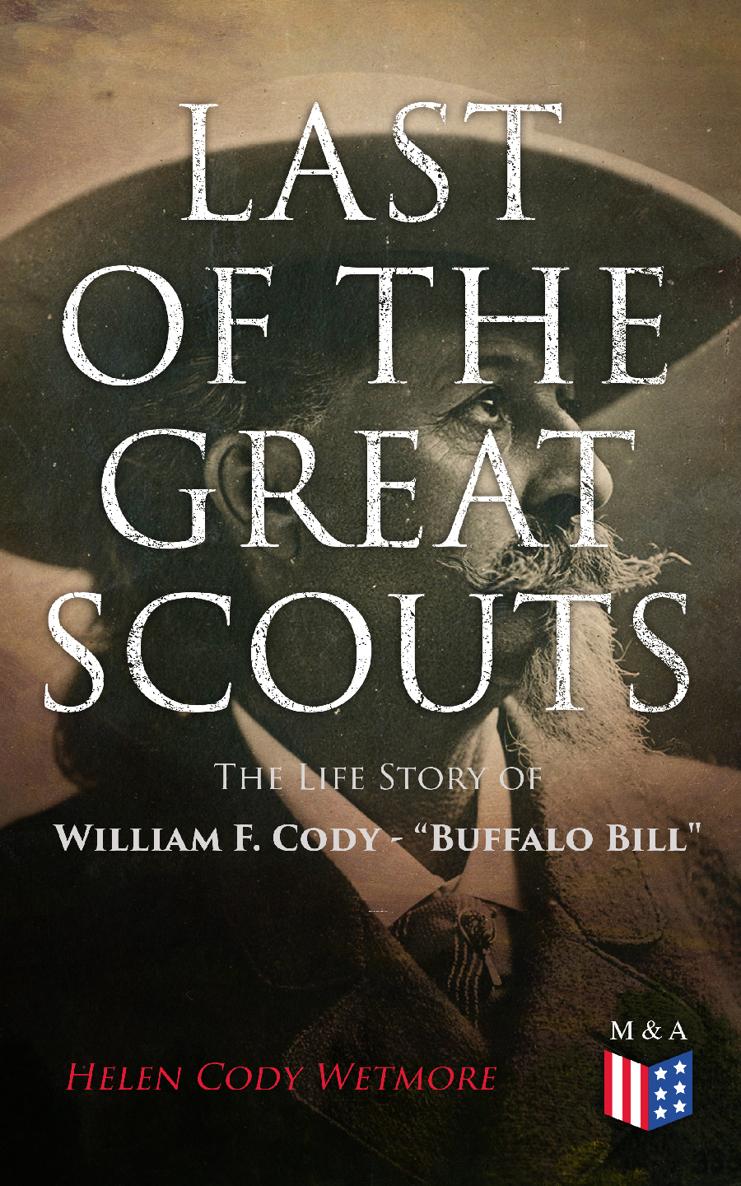 Helen Cody Wetmore Last of the Great Scouts The Life Story of William F Cody - photo 1