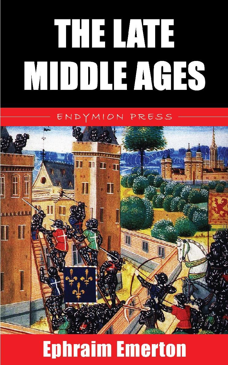 THE LATE MIDDLE AGES Ephraim Emerton ENDYMION PRESS Thank you for reading If - photo 1