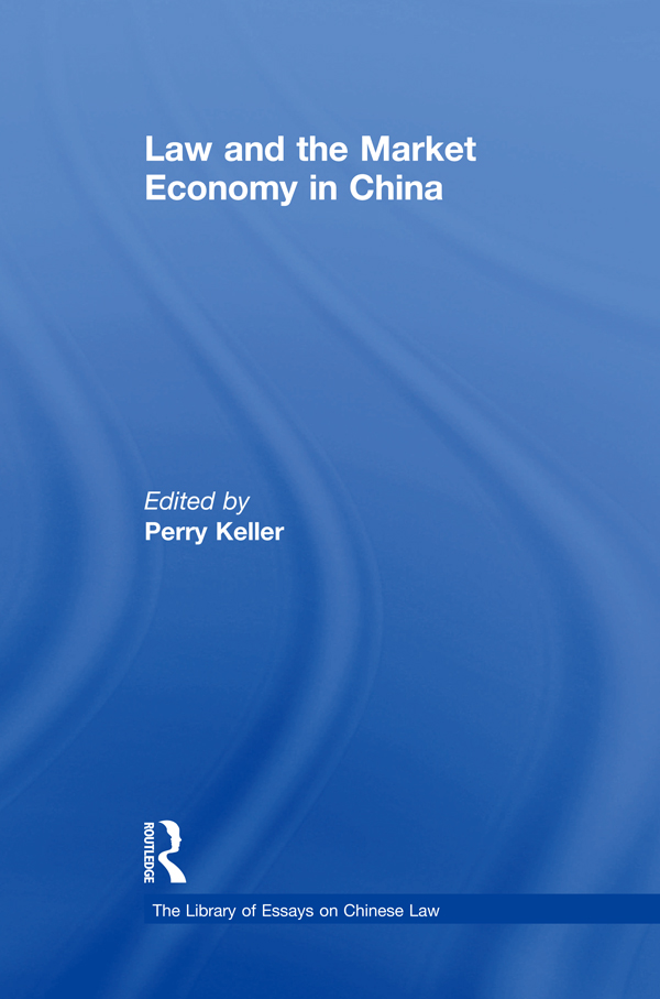Law and the Market Economy in China The Library of Essays on Chinese Law Perry - photo 1