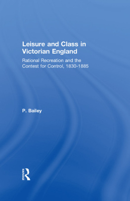 Peter Bailey Leisure and Class in Victorian England: Rational recreation and the contest for control, 1830-1885