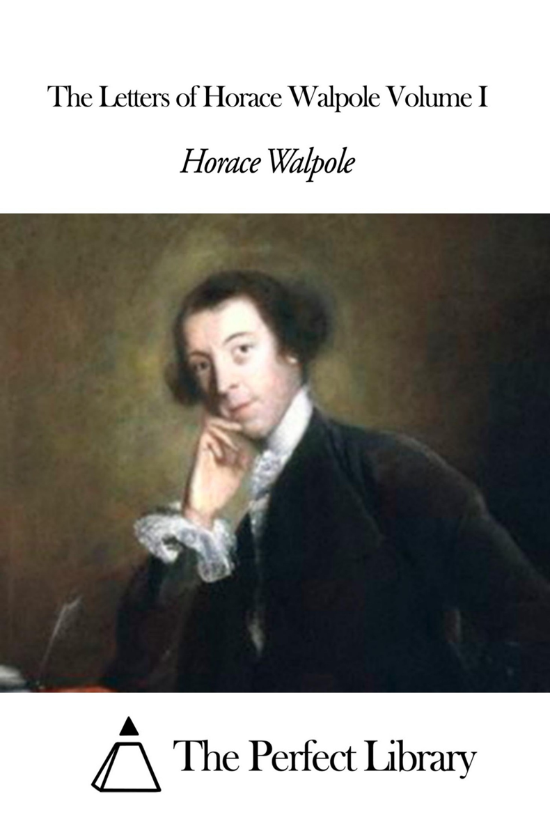 LETTERS OF HORACE WALPOLE SELECTED AND EDITED BY CHARLES DUKE YONGE MA - photo 1