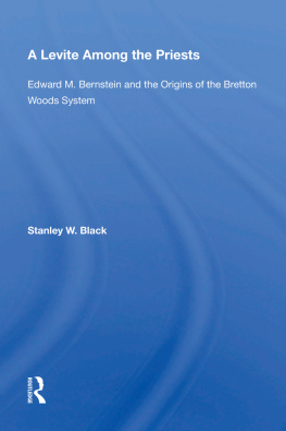 Stanley W. Black - A Levite Among the Priests: Edward M. Bernstein and the Origins of the Bretton Woods System