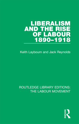 Keith Laybourn - Liberalism and the Rise of Labour 1890-1918