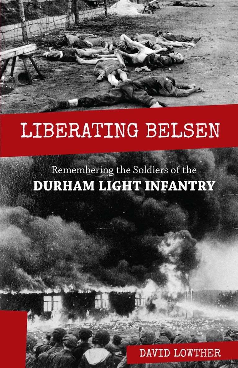 Liberating Belsen Remembering the Soldiers of the Durham Light Infantry David - photo 1