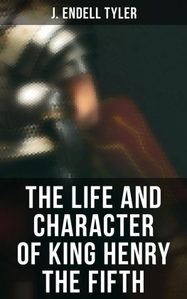 J. Endell Tyler - The Life and Character of King Henry the Fifth