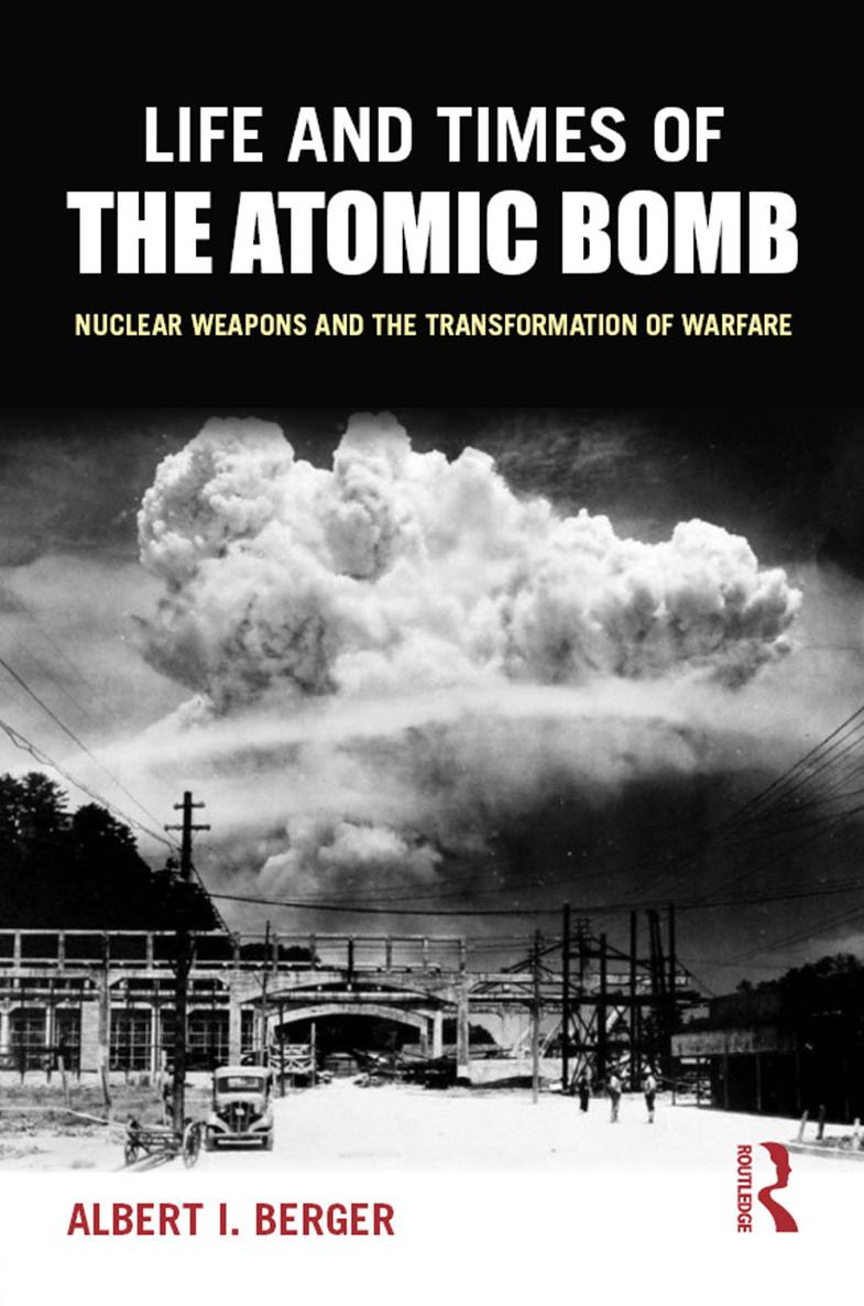 LIFE AND TIMES OF THE ATOMIC BOMB Life and Times of the Atomic Bomb takes up - photo 1