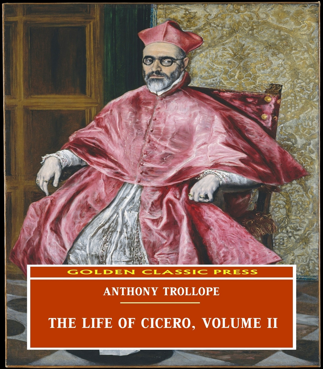 THE LIFE OF CICERO BY ANTHONY TROLLOPE IN TWO VOLUMES Vol II NEW YORK - photo 1