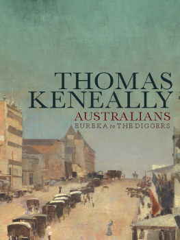 Thomas Keneally - Australians: Eureka to the Diggers