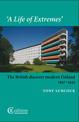 Tony Lurcock - A Life of Extremes: The British Discover Modern Finland 1917-1941