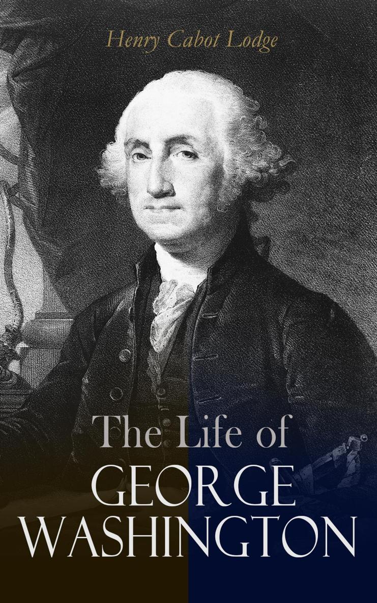 Henry Cabot Lodge The Life of George Washington Complete Edition Vol 12 - photo 1